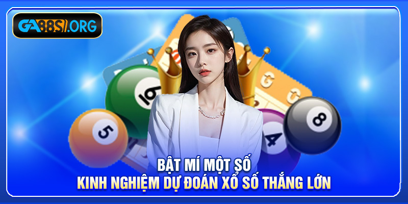 Bật mí một số kinh nghiệm dự đoán xổ số thắng lớn