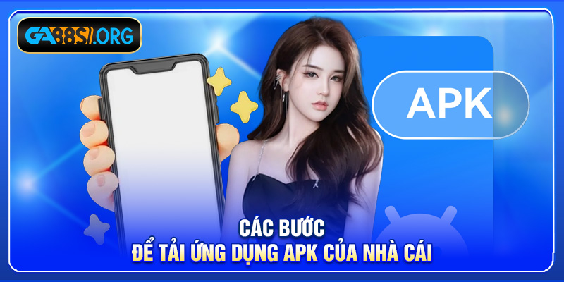 Các bước để tải ứng dụng apk của nhà cái