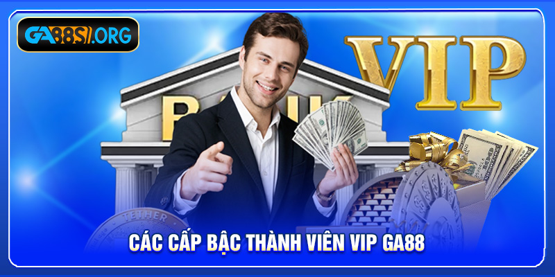 Các cấp bậc thành viên vip GA88