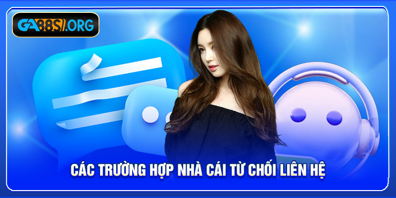 Các trường hợp nhà cái từ chối liên hệ
