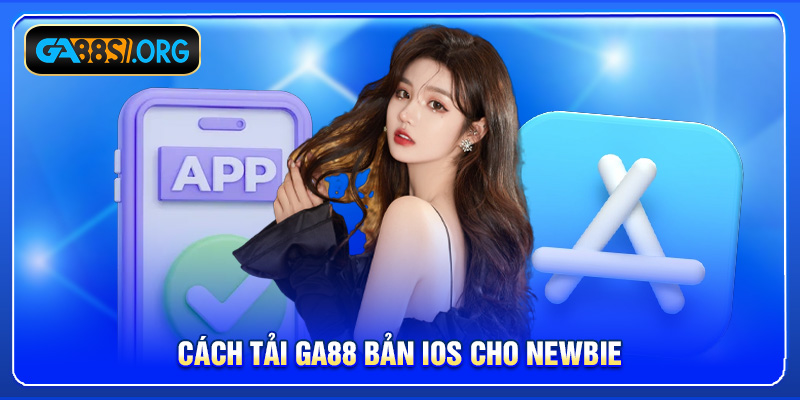 Cách tải GA88 bản iOS cho newbie
