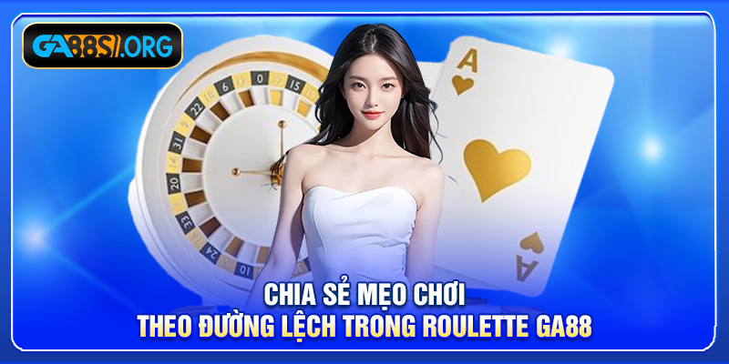 Chia sẻ mẹo chơi theo đường lệch trong Roulette GA88