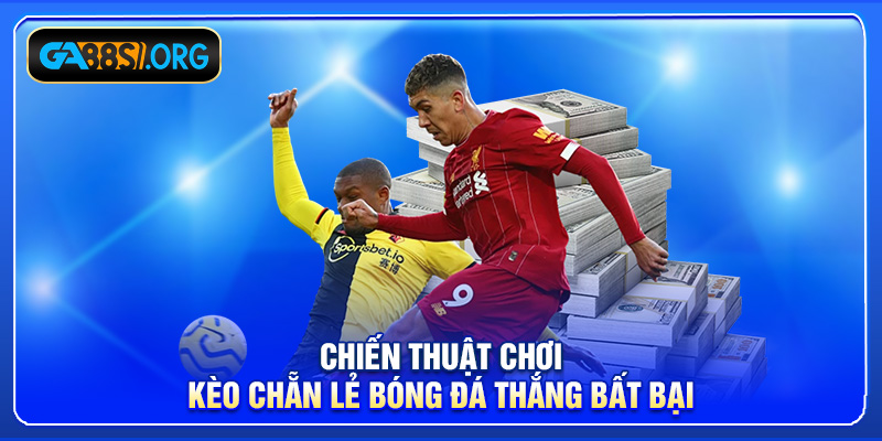 Chiến thuật chơi kèo chẵn lẻ bóng đá thắng bất bại