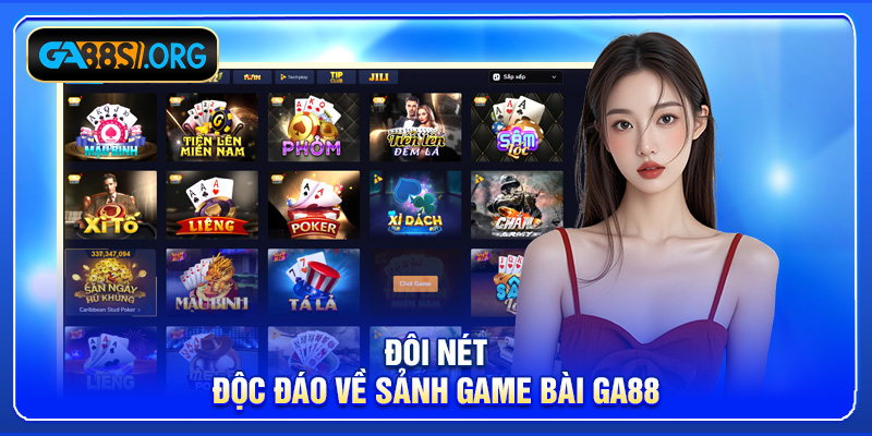 Đôi nét độc đáo về sảnh game bài GA88