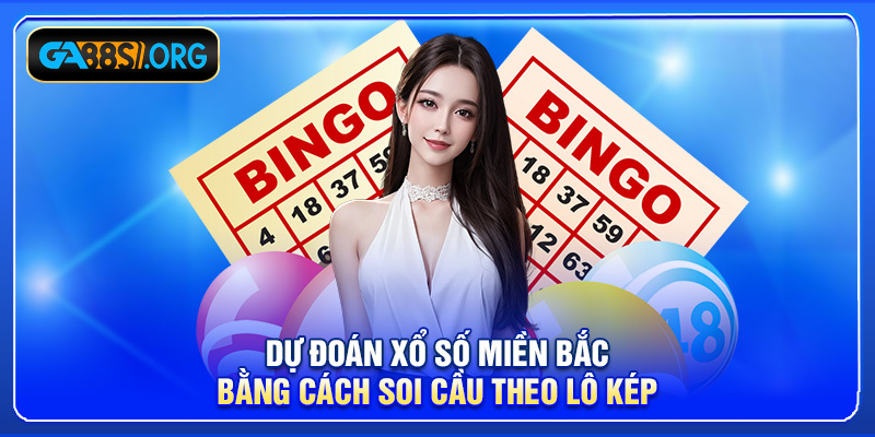 Dự đoán xổ số miền bắc bằng cách soi cầu theo lô kép