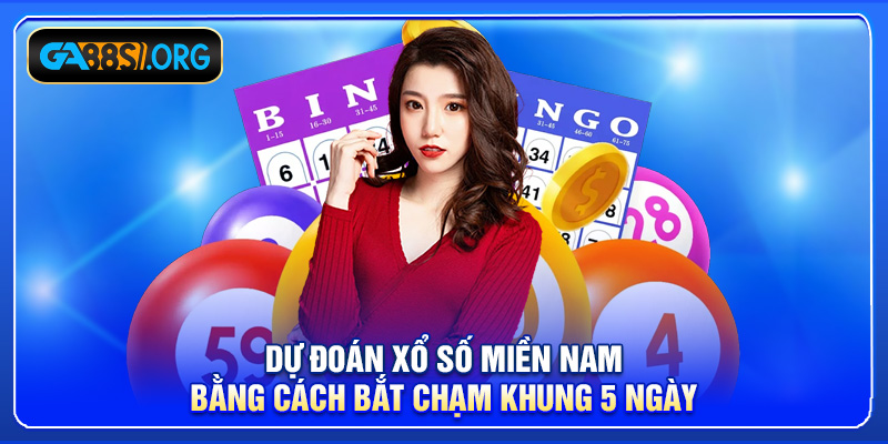 Dự đoán xổ số miền nam bằng cách bắt chạm khung 5 ngày