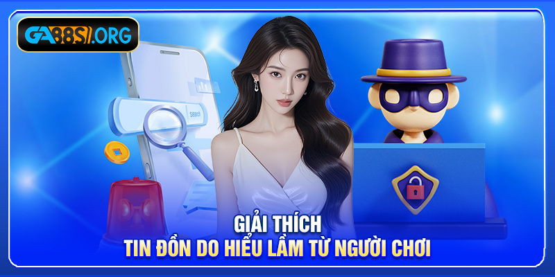 Giải thích tin đồn do hiểu lầm từ người chơi