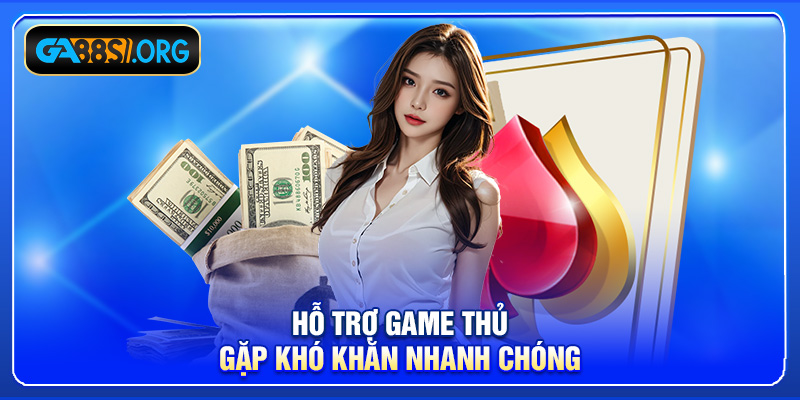 Hỗ trợ game thủ gặp khó khăn nhanh chóng