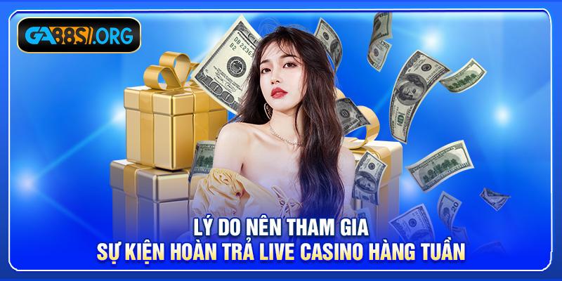 Lý do nên tham gia sự kiện hoàn trả live casino hàng tuần