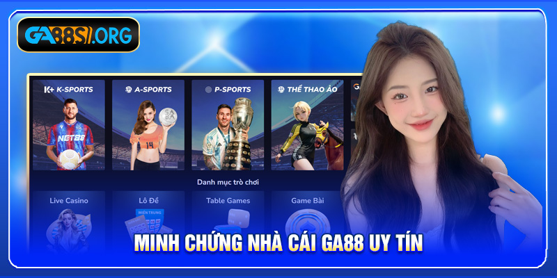 Minh chứng nhà cái GA88 uy tín