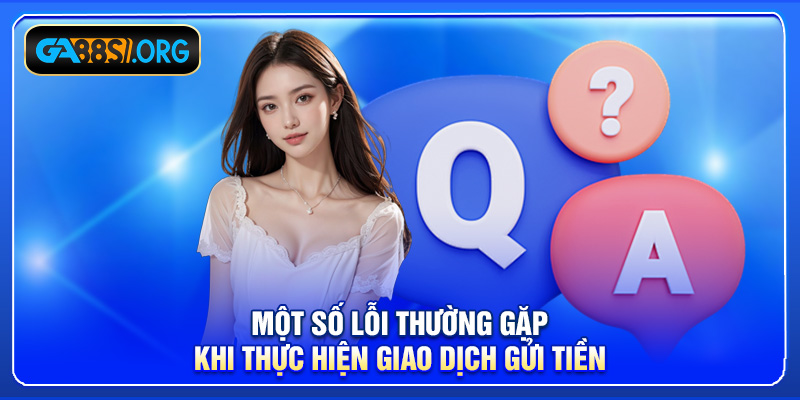 Một số lỗi thường gặp khi thực hiện giao dịch gửi tiền