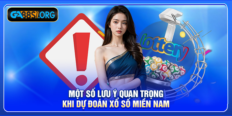 Một số lưu ý quan trọng khi dự đoán xổ số miền nam
