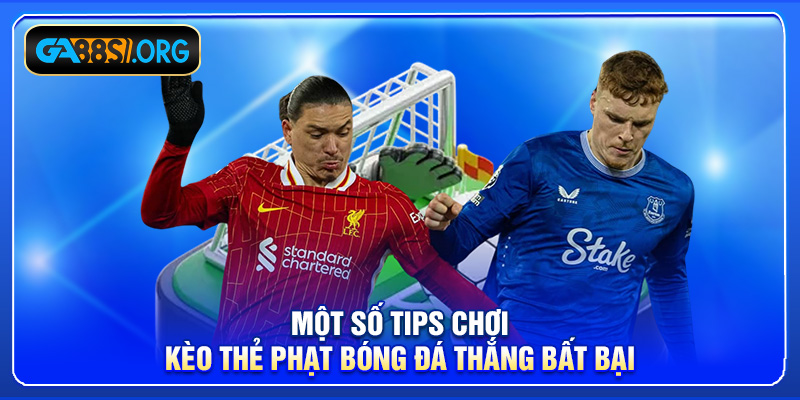 Một số tips chơi kèo thẻ phạt bóng đá thắng bất bại