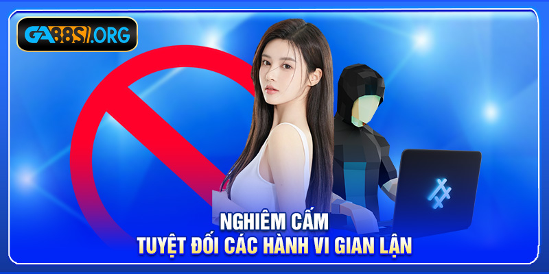 Nghiêm cấm tuyệt đối các hành vi gian lận