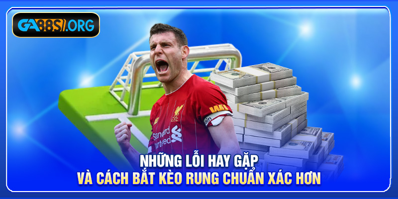 Những lỗi hay gặp và cách bắt kèo rung chuẩn xác hơn
