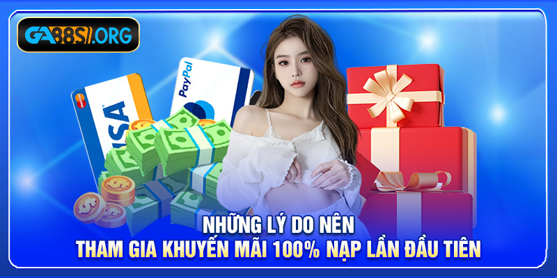 Những lý do nên tham gia khuyến mãi 100% lần nạp đầu tiên