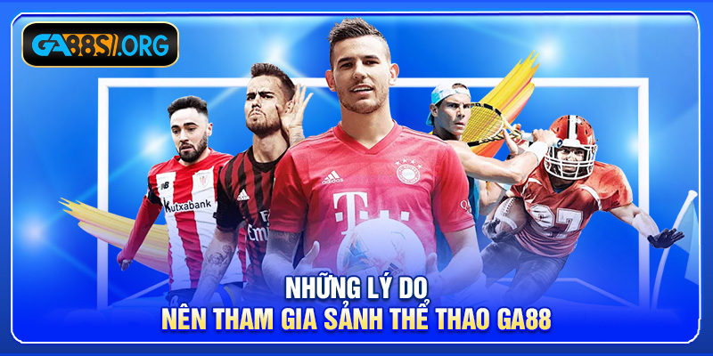 Những lý do nên tham gia sảnh thể thao GA88
