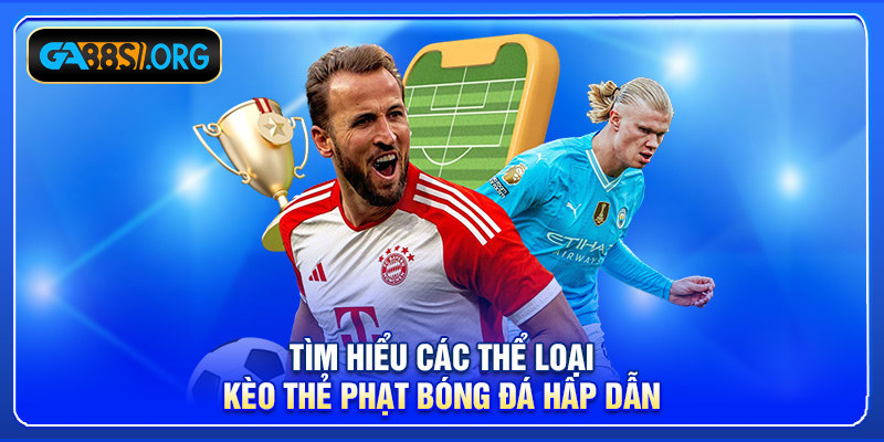 Tìm hiểu các thể loại kèo thẻ phạt bóng đá hấp dẫn