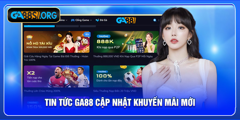 Tin tức GA88 cập nhật khuyến mãi mới