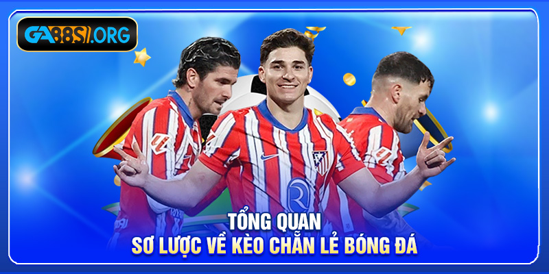 Tổng quan sơ lược về kèo chẵn lẻ bóng đá