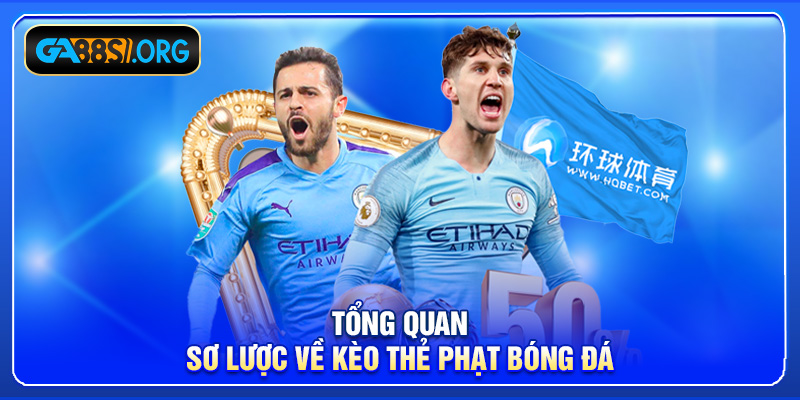 Tổng quan sơ lược về kèo thẻ phạt bóng đá