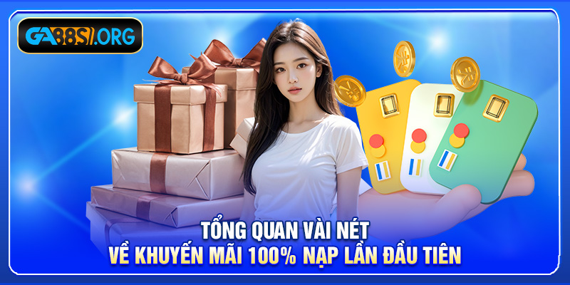 Tổng quan vài nét về khuyến mãi 100% nạp lần đầu tiên