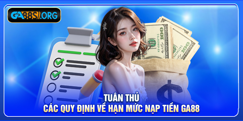 Tuân thủ các quy định về hạn mức nạp tiền GA88