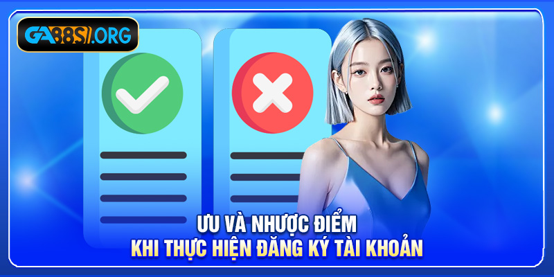 Ưu và nhược điểm khi thực hiện đăng ký tài khoản